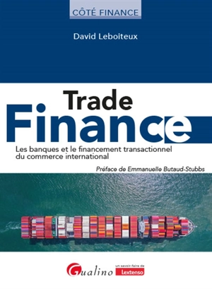 Trade finance : les banques et le financement transactionnel du commerce international - David Leboiteux