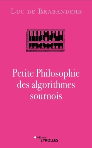 Petite philosophie des algorithmes sournois - Luc De Brabandere