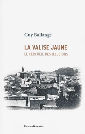 La valise jaune : le cercueil des illusions - Guy Ballangé