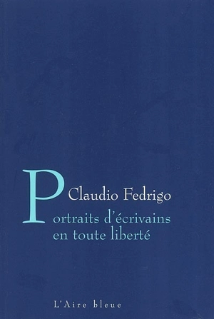 Portraits d'écrivains en toute liberté - Claudio Fedrigo