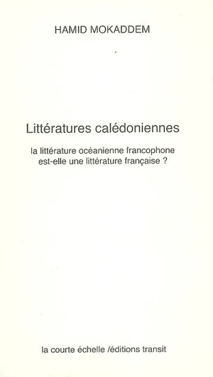 Littératures calédoniennes : la littérature océanienne francophone est-elle une littérature ? - Hamid Mokaddem