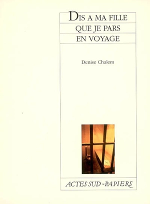 Dis à ma fille que je pars en voyage - Denise Chalem