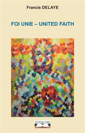 Foi unie. United faith - Francis Delaye