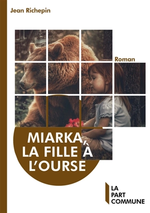 Miarka, la fille à l'ourse - Jean Richepin