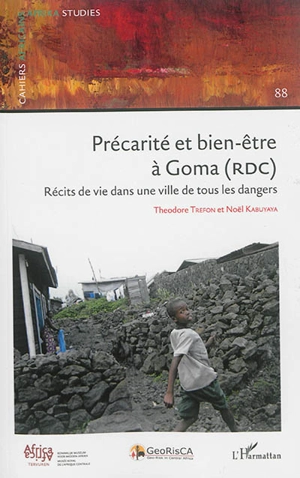 Précarité et bien-être à Goma (RDC) : récits de vie dans une ville de tous les dangers - Théodore Trefon