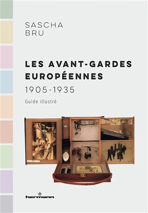 Les avant-gardes européennes : 1905-1935 : guide illustré - Sascha Bru
