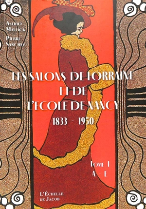 Les salons de province. Vol. 14-15-16. Les salons de Lorraine et de l'Ecole de Nancy : Nancy, Metz, Bar-le-Duc, Epinal, Gérardmer, Remiremont, Saint-Dié : répertoire des exposants et liste de leurs oeuvres, 1833-1950 - Astrid Mallick