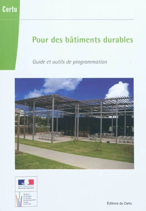 Pour des bâtiments durables : guide et outils de programmation - Centre d'études sur les réseaux, les transports, l'urbanisme et les constructions publiques (France)