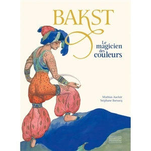 Bakst : le magicien des couleurs - Mathias Auclair