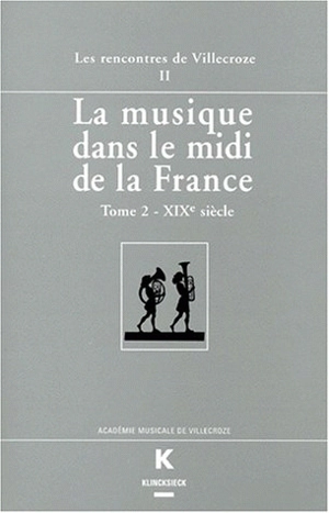 La musique dans le midi de la France. Vol. 2. XIXe siècle : actes des Rencontres de Villecroze, 16-18 mai 1996 - RENCONTRES DE VILLECROZE (1996)