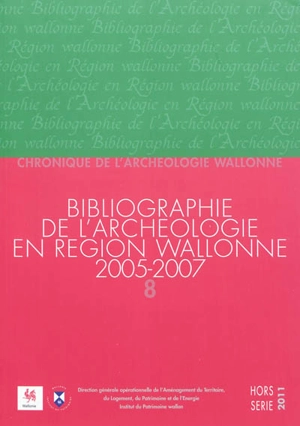 Chronique de l'archéologie wallonne, hors série, n° 8-2011. Bibliographie de l'archéologie en région wallonne : (de la préhistoire à la fin du XVIe siècle) 2005-2007 : (avec compléments aux volumes précédents) - Christina Karlshausen