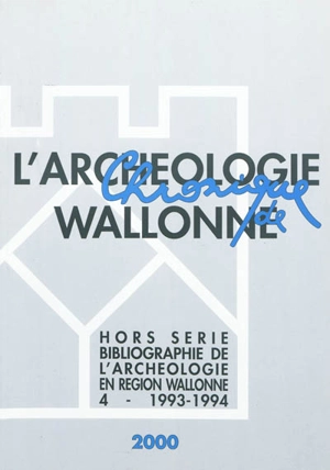 Chronique de l'archéologie wallonne, hors série, n° 4. Bibliographie de l'archéologie en région wallonne : (de la préhistoire à la fin du XVIe siècle) 4 - 1993-1994 : (avec compléments aux volumes précédents) - Christina Karlshausen