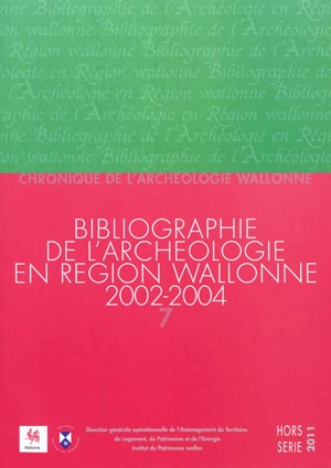 Chronique de l'archéologie wallonne, hors série, n° 7-2011. Bibliographie de l'archéologie en région wallonne : (de la préhistoire à la fin du XVIe siècle) 2002-2004 : (avec compléments aux volumes précédents) - Christina Karlshausen