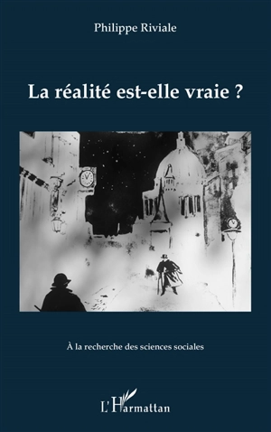 La réalité est-elle vraie ? - Philippe Riviale