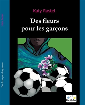 Des fleurs pour les garçons - Katy Rastel