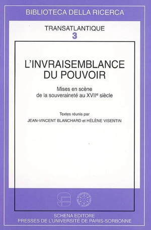 L'invraisemblance du pouvoir : mises en scène de la souveraineté au XVIIe siècle