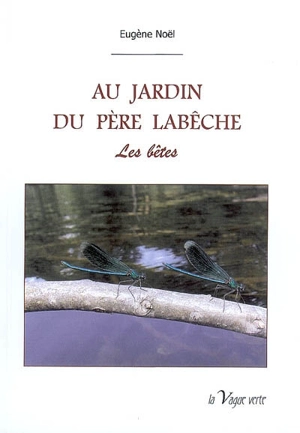 Au jardin du père Labêche. Vol. 2. Les bêtes - Eugène Noël