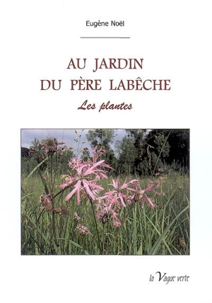 Au jardin du père Labêche. Vol. 1. Les plantes - Eugène Noël