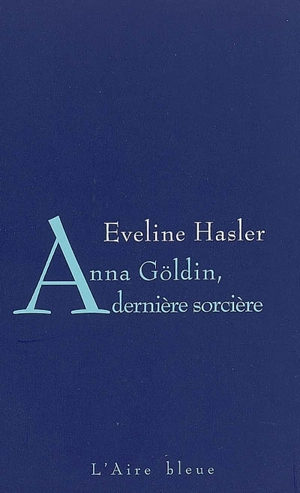 Anna Göldin, dernière sorcière - Eveline Hasler