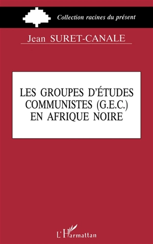 Les Groupes d'études communistes (GEC) en Afrique noire - Jean Suret-Canale