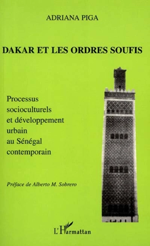 Dakar et les ordres soufis : processus socioculturels et développement urbain au Sénégal contemporain - Adriana Piga