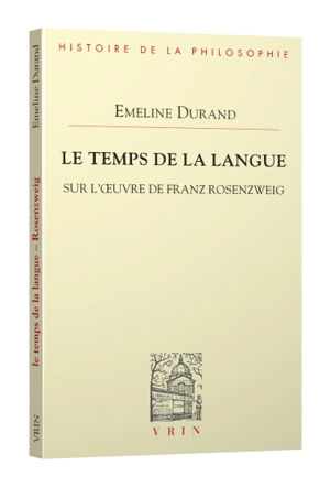 Le temps de la langue sur l'oeuvre de Franz Rosenzweig - Emeline Durand