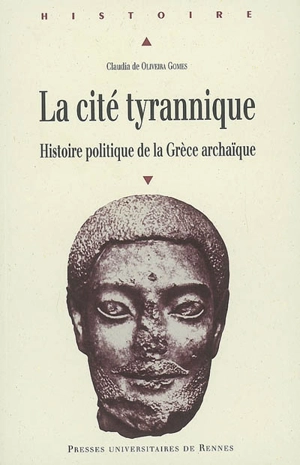 La cité tyrannique : histoire politique de la Grèce archaïque - Claudia de Oliveira Gomes