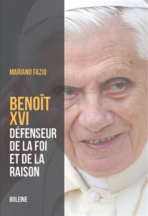 Benoît XVI : le pape de la foi et de la raison - Mariano Fazio