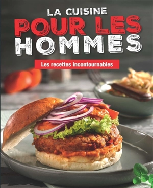 La cuisine pour les hommes : les recettes incontournables