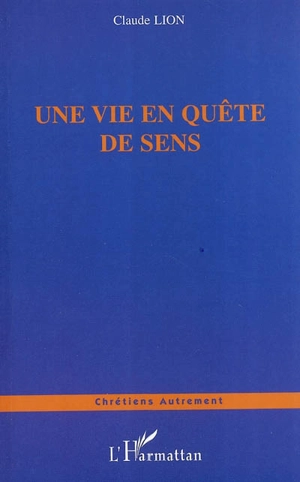 Une vie en quête de sens - Claude Lion