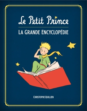 Le Petit Prince : la grande encyclopédie - Christophe Quillien
