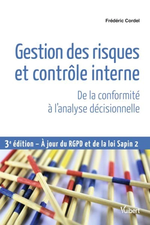 Gestion des risques et contrôle interne : de la conformité à l'analyse décisionnelle : à jour du RGPD et de la loi Sapin 2 - Frédéric Cordel