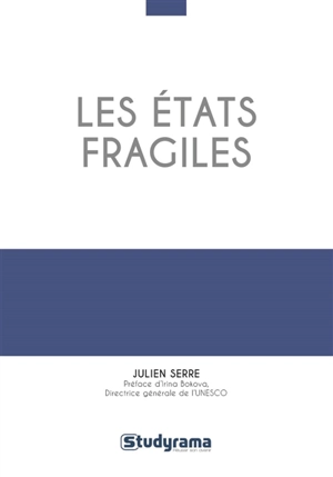 Les Etats fragiles : manuel théorique et pratique - Julien Serre