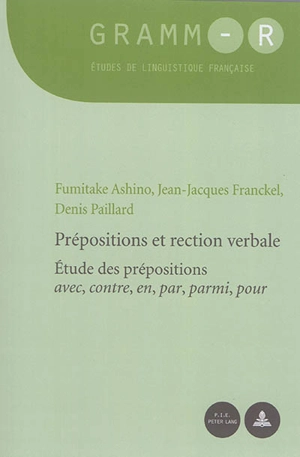 Prépositions et rection verbale : étude des prépositions avec, contre, en, par, parmi, pour - Fumitake Ashino