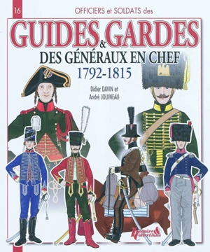 Guides & gardes des généraux en chef : 1792-1815 - Didier Davin