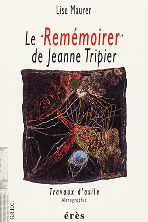 Le Remémoirer, de Jeanne Tripier : travaux d'asile, monographie - Lise Maurer