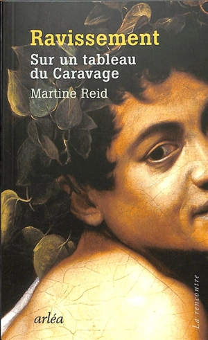 Ravissement : sur un tableau du Caravage - Martine Reid