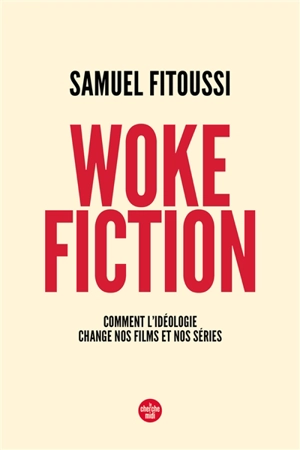 Woke fiction : comment l'idéologie change nos films et nos séries - Samuel Fitoussi