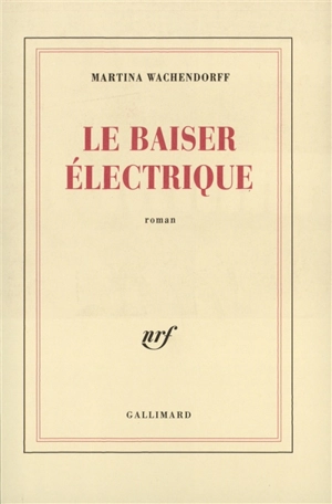 Le baiser électrique - Martina Wachendorff