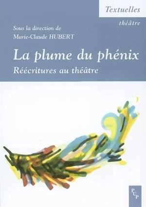 La plume du phénix : réécritures au théâtre