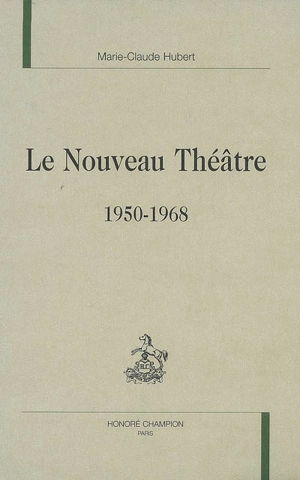 Le nouveau théâtre : 1950-1968 - Marie-Claude Hubert