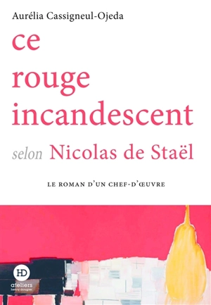 Ce rouge incandescent selon Nicolas de Staël - Aurélia Ojeda-Cassigneul