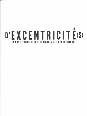 D'excentricité(s) : 10 ans de Rencontres étudiantes de la performance