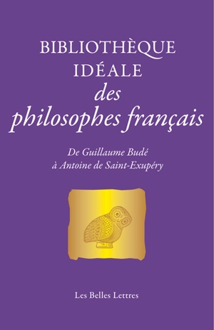 Bibliothèque idéale des philosophes français : de Guillaume Budé à Antoine de Saint-Exupéry