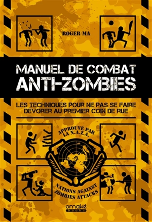 Manuel de combat anti-zombies : le guide ultime pour lutter contre les morts-vivants - Roger Ma