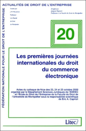 Les premières Journées internationales du droit du commerce électronique : actes du colloque - JOURNÉES INTERNATIONALES DU DROIT DU COMMERCE ÉLECTRONIQUE (1 ; 2000 ; Nice)