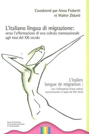 L'italiani lingua di migrazione : verso l'affirmazione di una cultura transnazionale agli inizi del XXI secolo. L'italien langue de migration : vers l'affirmation d'une culture transnationale à l'aube du XXIe siècle : colloque international, universi