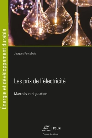 Les prix de l'électricité : marchés et régulation - Jacques Percebois