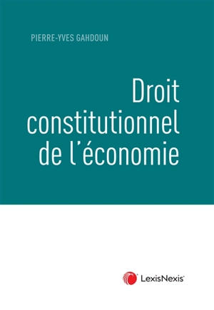 Droit constitutionnel de l'économie - Pierre-Yves Gahdoun