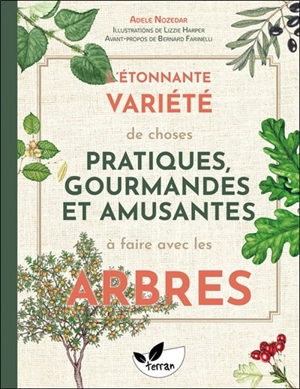 L'étonnante variété de choses pratiques, gourmandes et amusantes à faire avec les arbres - Adele Nozedar